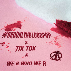 #BROOKLYNBLOODPOP X TIK TOK X WE R WHO WE R - SYKO + KE$HA (TAO EDIT) [FREE DOWNLOAD]