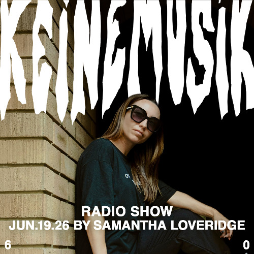 Keinemusik Radio Show by Samantha Loveridge 19.06.2026