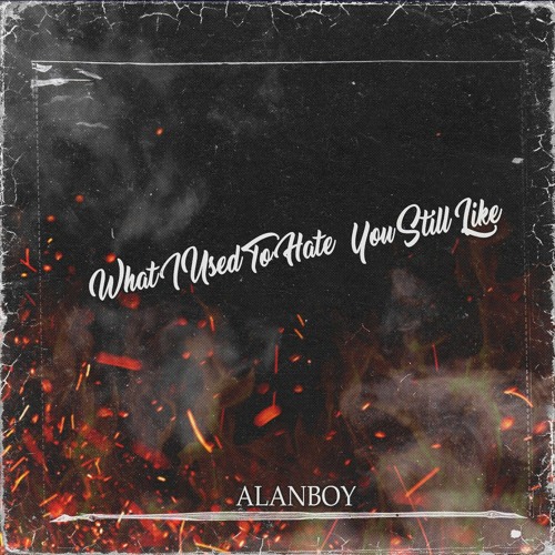 Alanboy - What I Used To Hate You Still Like.mp3