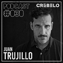 Crebelo Podcast #030 pres. Juan Trujillo | Oct 07/2020