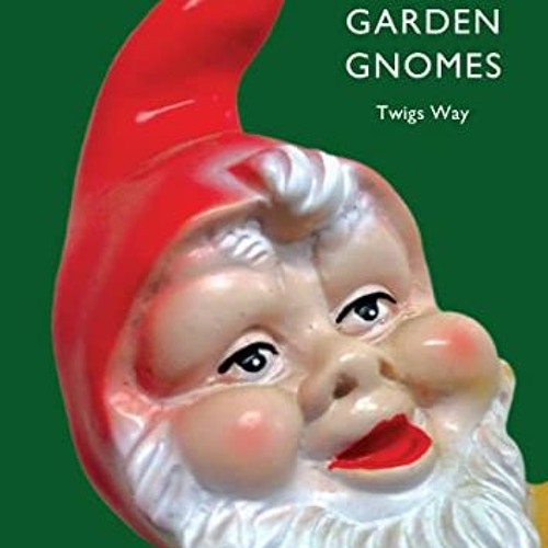 [View] EBOOK EPUB KINDLE PDF Garden Gnomes: A History (Shire Library) by  Twigs Way �