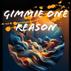 Gimmie One Reason