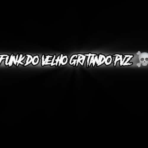 FUNK DO VELHO GRITANDO PVZ ☠️.mp3