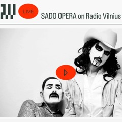 SADO OPERA presenting their NEW EP on Radio Vilnius on 1.02.2024