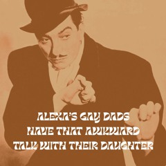 Alexa's Gay Dads Have That Awkward Talk With Their Daughter
