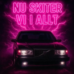 NU SKITER VI I ALLT,  (snart på spotify)