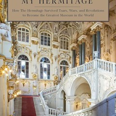 PDF✔read❤online My Hermitage: How the Hermitage Survived Tsars, Wars, and Revolutions to