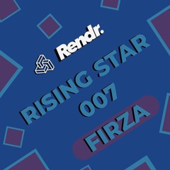 Rendr's Rising Stars Mix 007 : FIRZA (100% Unreleased FIRZA & Friends)