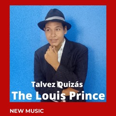 The Louis Prince - Talvez Quizás