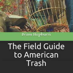 View EBOOK 📤 The Field Guide to American Trash: The Hunt for Historical Treasures Un