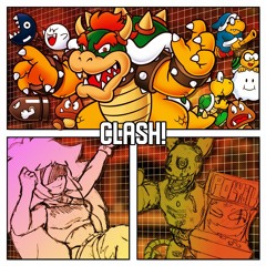 [ CLASH! ] ~ INAPPROPRIATE! Replace with BOWSER!