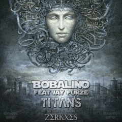 Bobalino feat Jay Furze - Titans (Zerkxes Remix) FREE DOWNLOAD