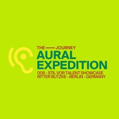 Aural Expedition 008 - The Journey @ Ritter Butzke - Stil Vor Talent Showcase - Berlin - June 2023