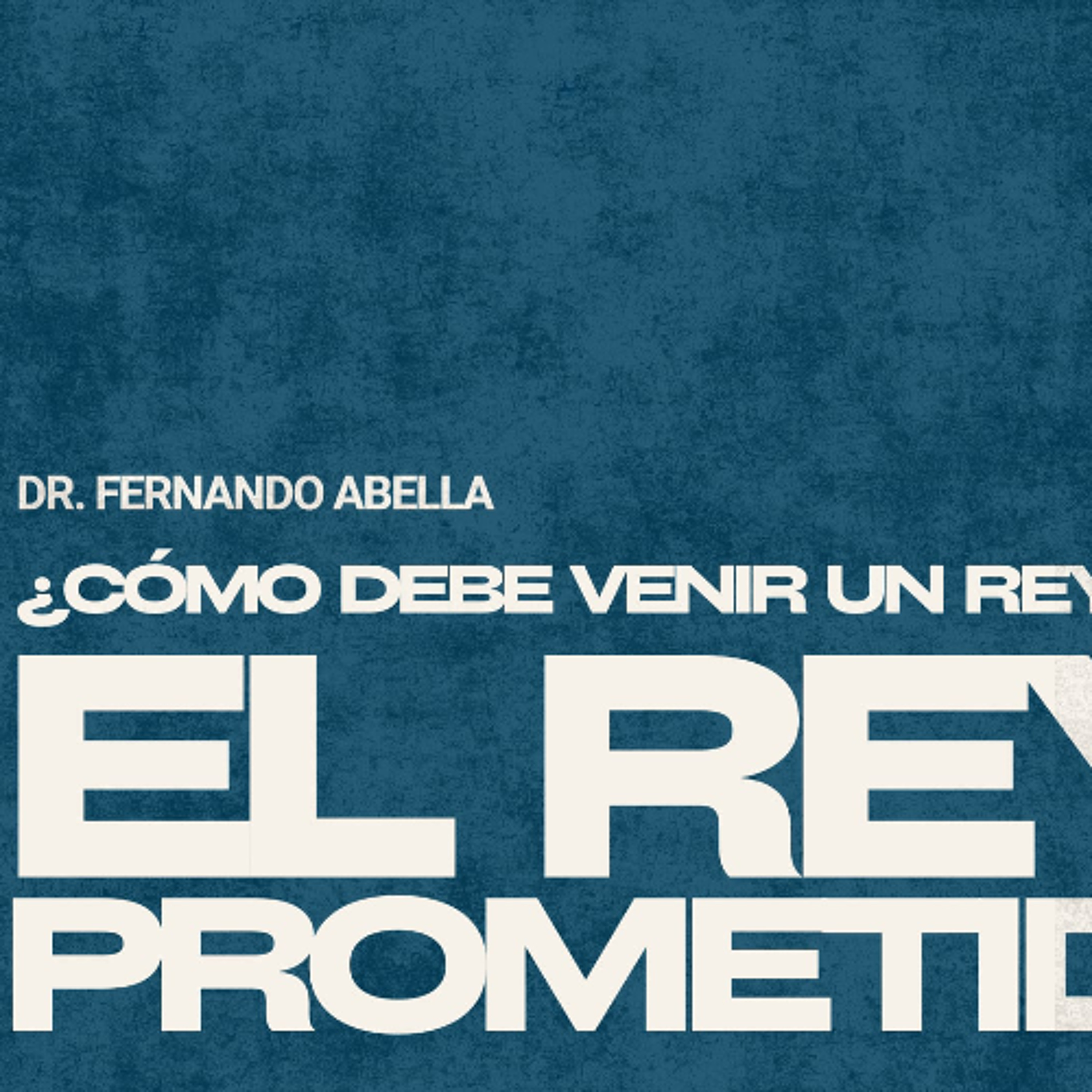 Semana 1 | Como Debe Venir Un Rey: El Rey Prometido | Dr. Fernando Abella episode artwork