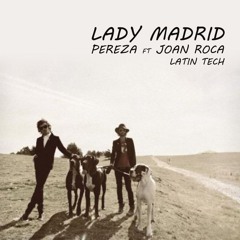 Pereza Ft Joan Roca - Lady Madrid (Latin Tech)