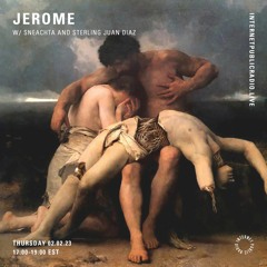 JEROME For Internet Public Radio w/ Sneachta and Sterling Juan Diaz(Feb 2023)
