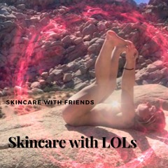 74. Skincare with LOLs- Ridiculous Social Media Posts