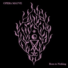 OPERA MAUVE 73 Born To Nothing  8PS