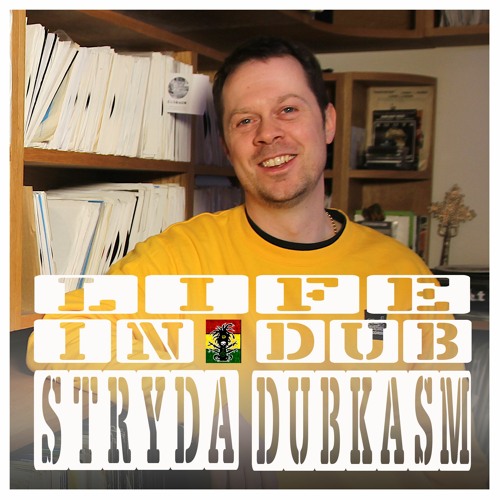 LIFE IN DUB PODCAST #15 STRYDA DUBKASM hosted by Steve Vibronics