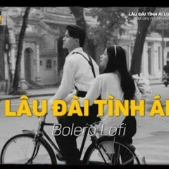 Lâu Đài Tình Ái - (Lofi Ver_) x Bolero Lofi _ Đạt Long Vinh _ Anh sẽ vì em làm thơ tình ái.