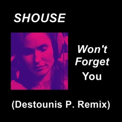 SHOUSE - Won't Forget You (Destounis P. Remix)