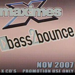 MAXIMES - BASS2BOUNCE - VADOR - N.A.T - EAZY - NELSON SANTOS - MIKEY PATTERSON 2007
