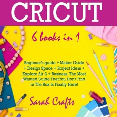 Download⚡️ Cricut: 6 Books in 1: Beginnerâ€™s guide + Maker Guide +