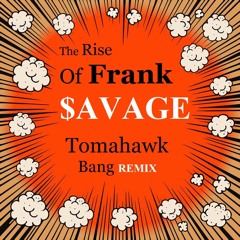 The Rise Of Frank $avage (Tomahawk Bang Remix) - $upaVillian