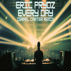 Eric Prydz- Every Day (Israel Carter Remix)
