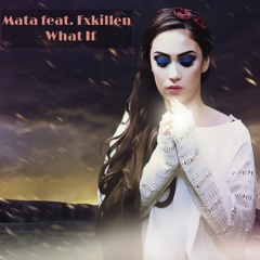 Mata Feat. Fxkillen - What If 2021