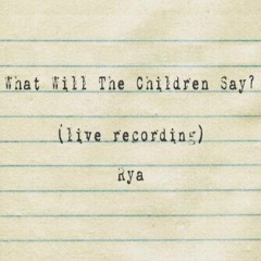 What Will The Children Say? (live recording)