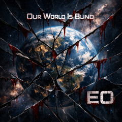 EO - Our World Is Blind