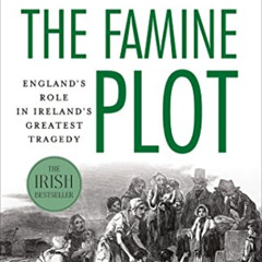 FREE EPUB 📒 The Famine Plot: England's Role in Ireland's Greatest Tragedy by  Tim Pa