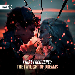 Final Frequency - The Twilight Of Dreams (DWX Copyright Free)
