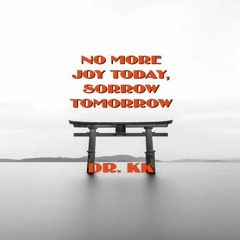 No More Joy Today, Sorrow Tomorrow