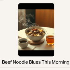 Beef Noodle Blues This Morning  (1).wav