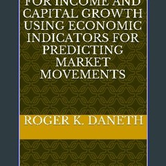 ((Ebook)) 🌟 STOCK INVESTING FOR INCOME AND CAPITAL GROWTH USING ECONOMIC INDICATORS FOR PREDICTING