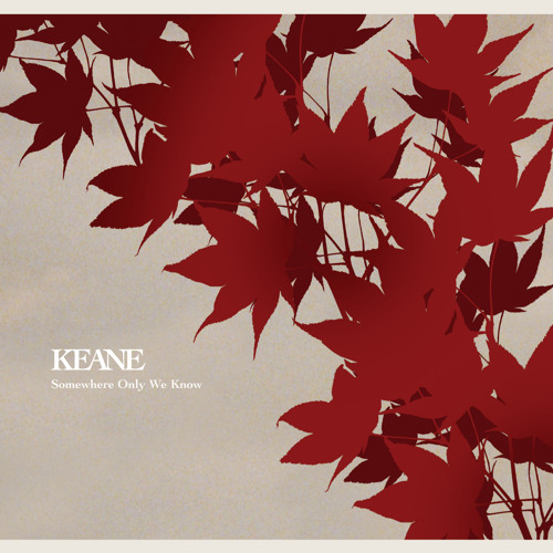 Somewhere Only We Know by Keane