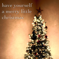 Have Yourself A Merry Little Christmas