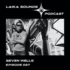 Laika Sounds Podcast // 027 // Seven Wells