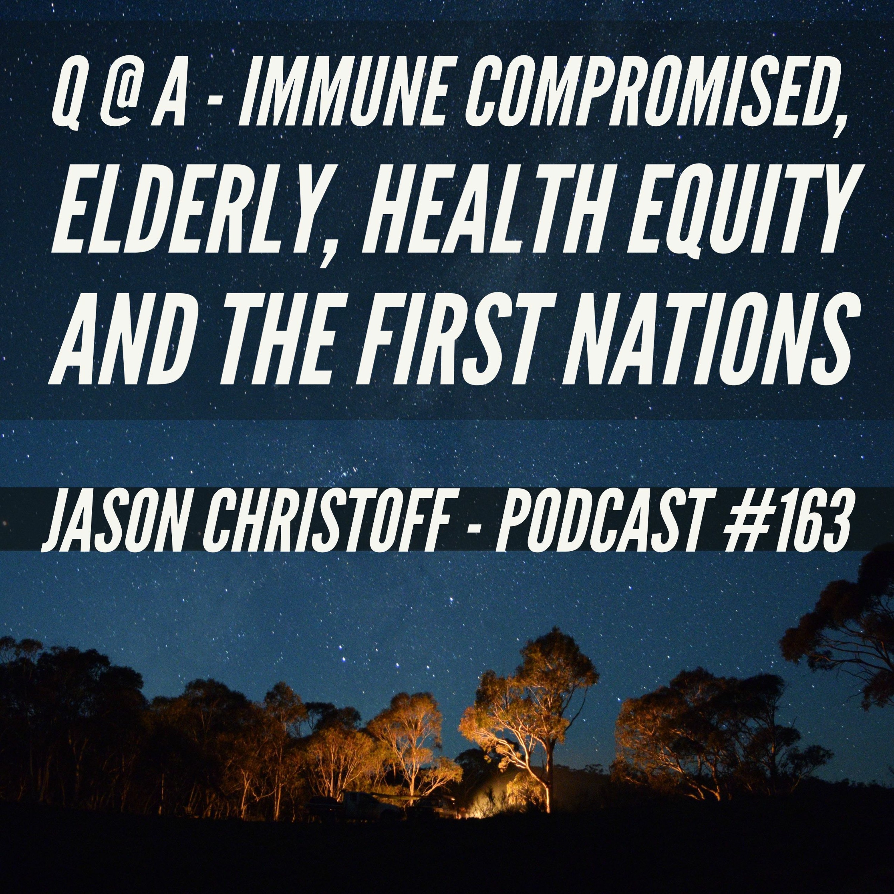 Podcast #163 - Jason Christoff - Q @A - Immune Compromised, Elderly, Health Equity and First Nations episode artwork