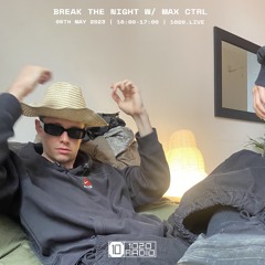 Break The Night 1020 radio w/ Max Ctrl