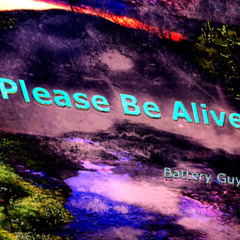 Please Be Alive