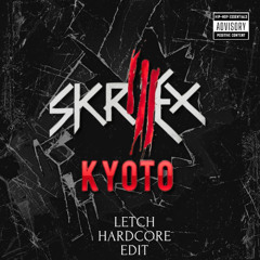 SKRILLEX - KYOTO (LETCH HARDCORE EDIT)