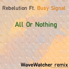 Rebelution Ft. Busy Signal - All Or Nothing (Wavewatcher Remix)