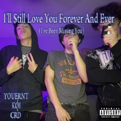 I’ll $till Love You Forever And Ever (Ft. Koi, CRD)