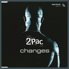2Pac - Changes (Eros Bilgic Edit)