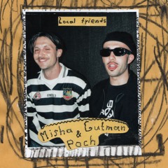 Local Friends w/ Misha Gutman & Poch