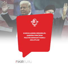 Kurgulanmış gerçeklik: Amerika'nın İran politikasındaki farklı anlatılar