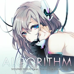 ALGORITHM - SOUND HOLIC feat. Nana Takahashi